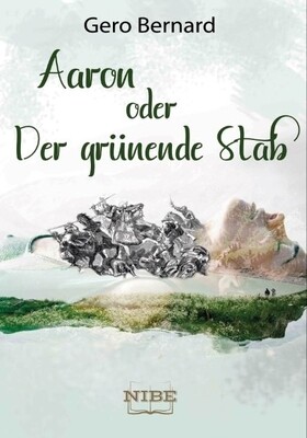 Aaron oder Der grünende Stab - Gero Bernard Aaron oder Der grünende Stab - Gero Bernard
