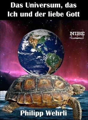 Das Universum, das Ich und der liebe Gott Das Universum, das Ich und der liebe Gott