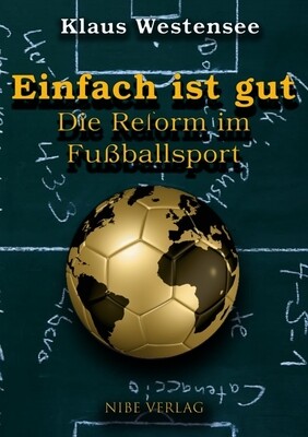 Einfach ist gut - Die Reform im Fußballsport Einfach ist gut - Die Reform im Fußballsport