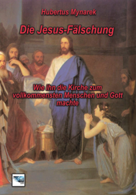Die Jesus-Fälschung - Hubertus Mynarek Die Jesus-Fälschung - Hubertus Mynarek