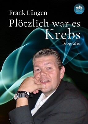 Plötzlich war es Krebs - Frank Lüngen Plötzlich war es Krebs - Frank Lüngen