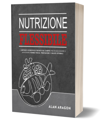 Nutrizione Flessibile - Il metodo scientifico testato sul campo per raggiungere e mantenere forma fisica, salute e prestazioni ottimali