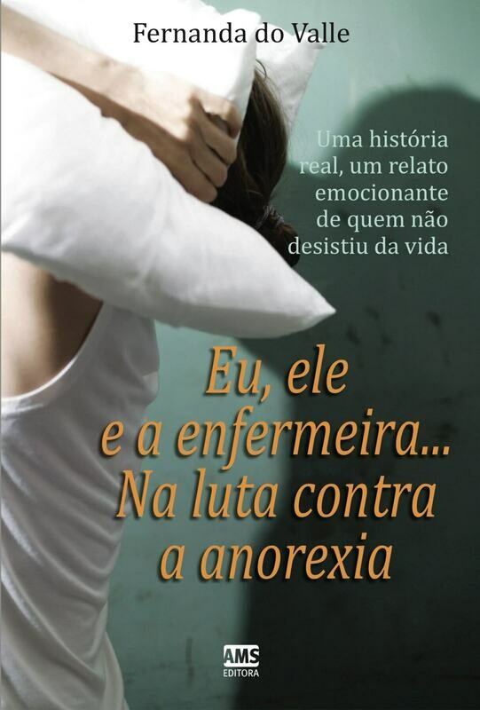 Eu, ele e a enfermeira na luta contra a anorexia