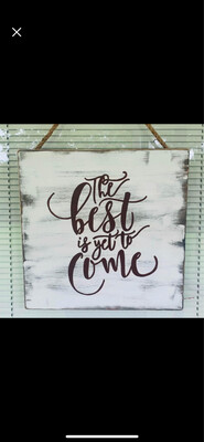 The Best Is Yet To Come Wooden Sign/Plaque