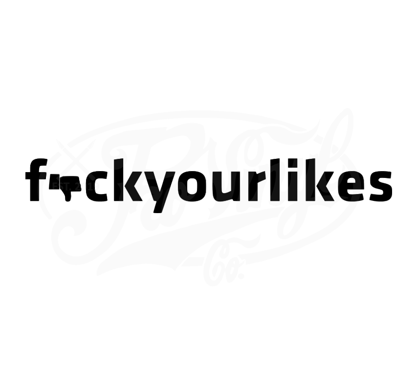 F*uck Your Likes