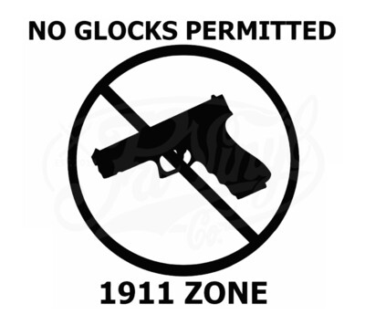 No Glocks Permitted - 1911 Zone
