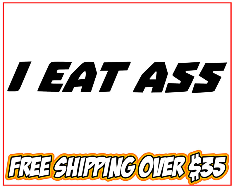 I Eat Ass Vinyl Decal Sticker
