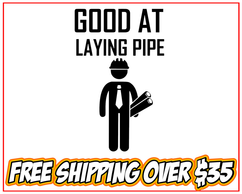 Good At Laying Pipe Pipefitter Vinyl Decal Sticker