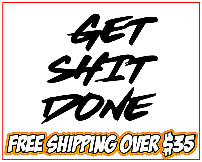 Get Shit Done Vinyl Decal Sticker
