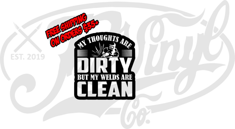 Dirty Thoughts Clean Welds Vinyl Decal Sticker