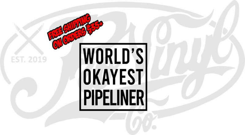 Worlds Okayest Pipeliner Outline Vinyl Decal Sticker