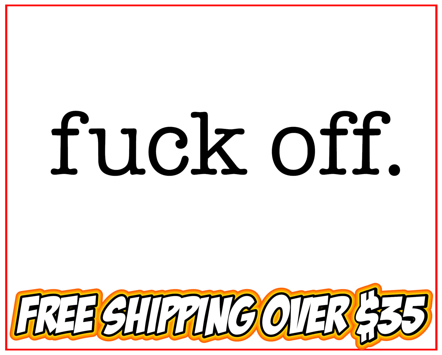 fuck off. - Vinyl Decal Sticker