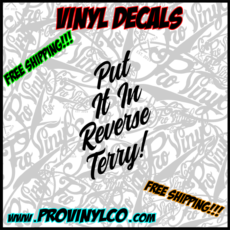 Put It In Reverse Terry! Vinyl Decal Sticker