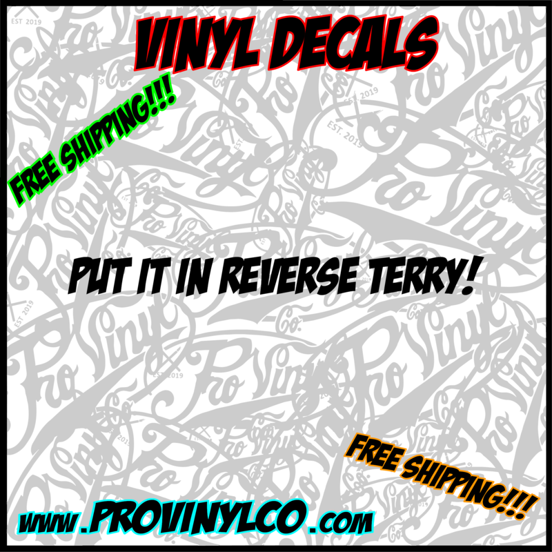 Put It In Reverse Terry! Vinyl Decal Sticker