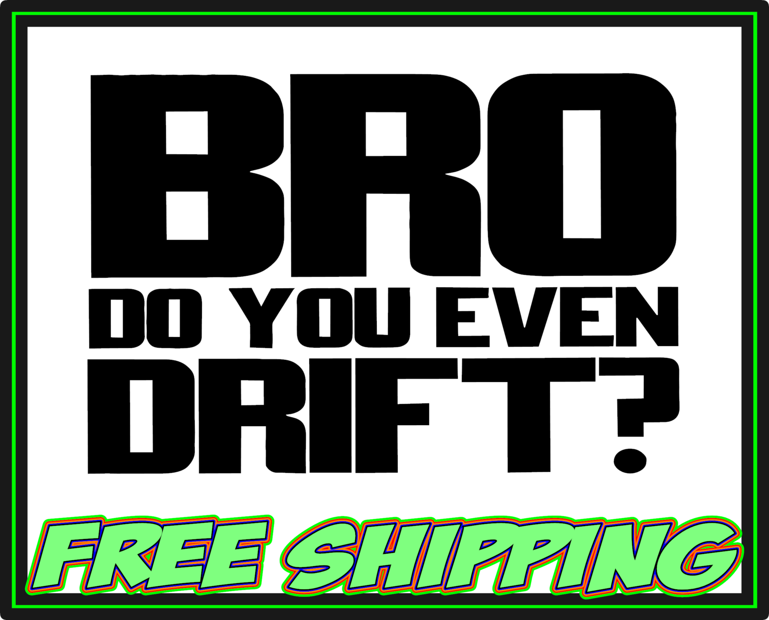 Bro Do you Even Drift Vinyl Decal