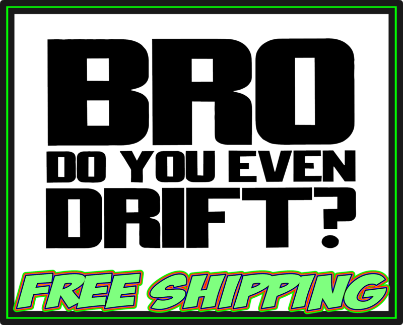 Bro Do you Even Drift Vinyl Decal