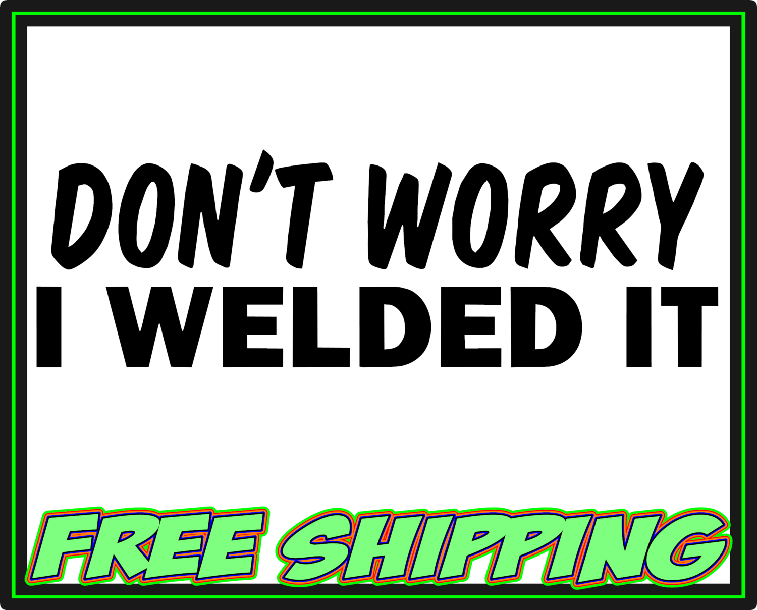Don&#39;t Worry I welded It - Vinyl Decal Sticker