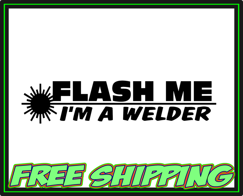 Flash Me I&#39;m A Welder Vinyl Decal Sticker