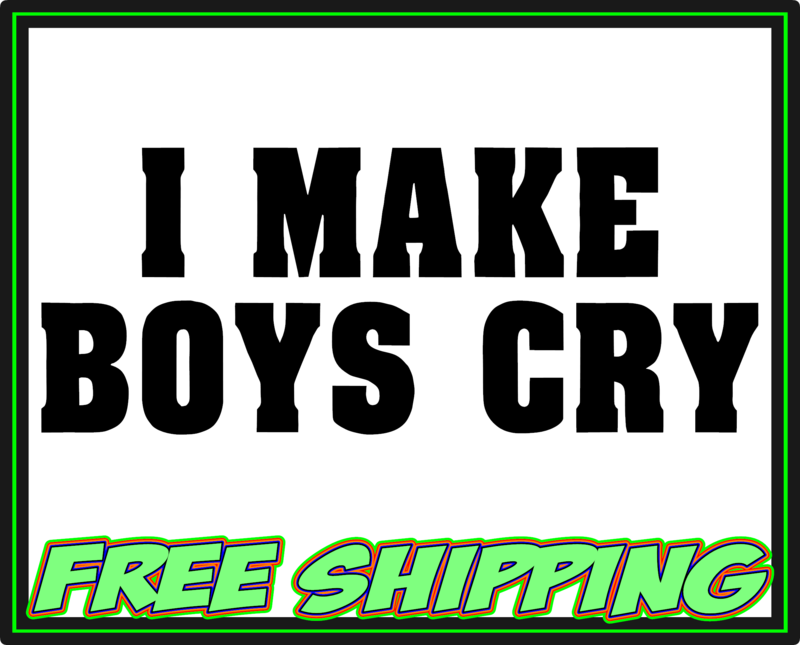 I Make Boys Cry - Vinyl Decal