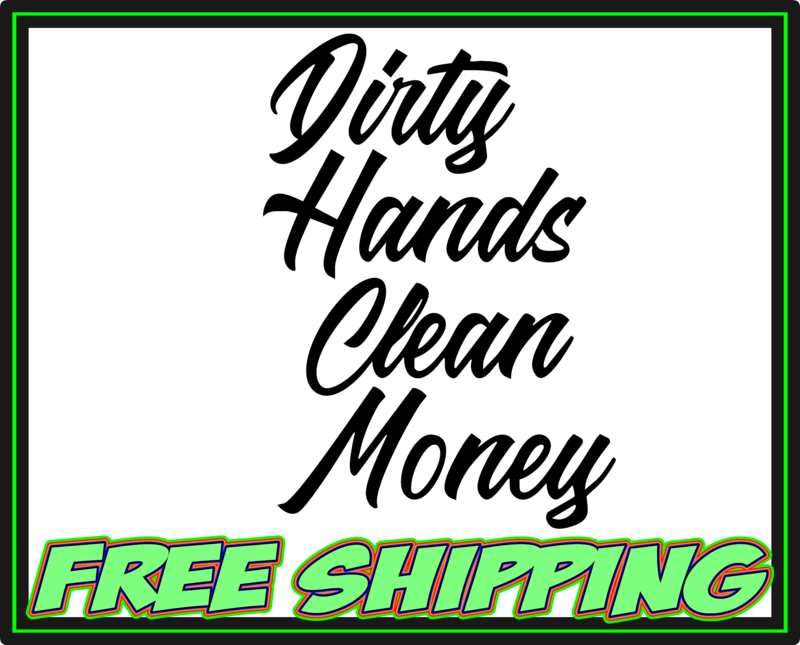 Dirty Hands Clean Money Vinyl Decal Sticker