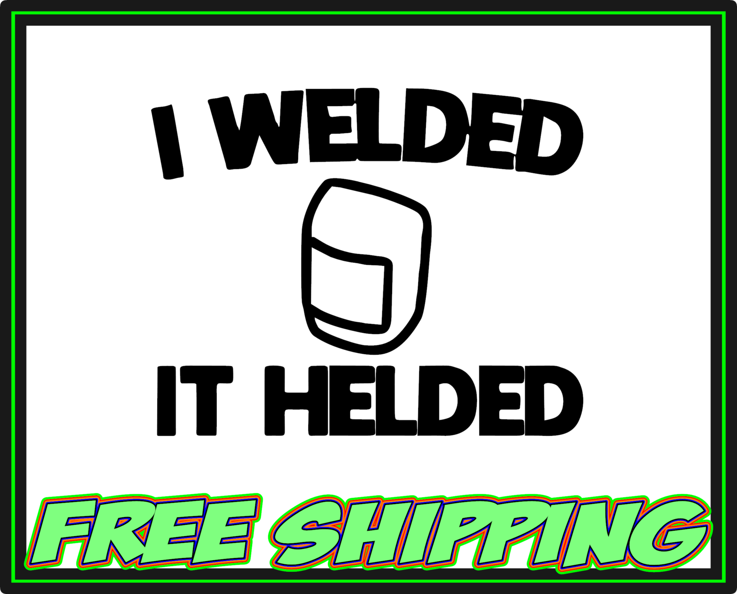 I Welded It Helded Vinyl Decal Sticker