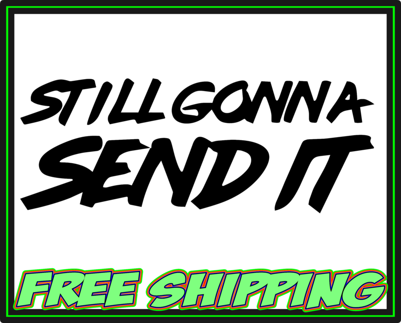 Still Gonna Send It Text - Vinyl Decal Sticker
