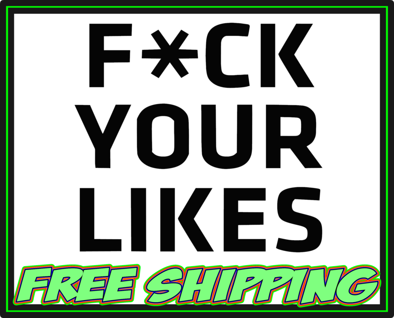 F*ck Your Likes - Vinyl Decal