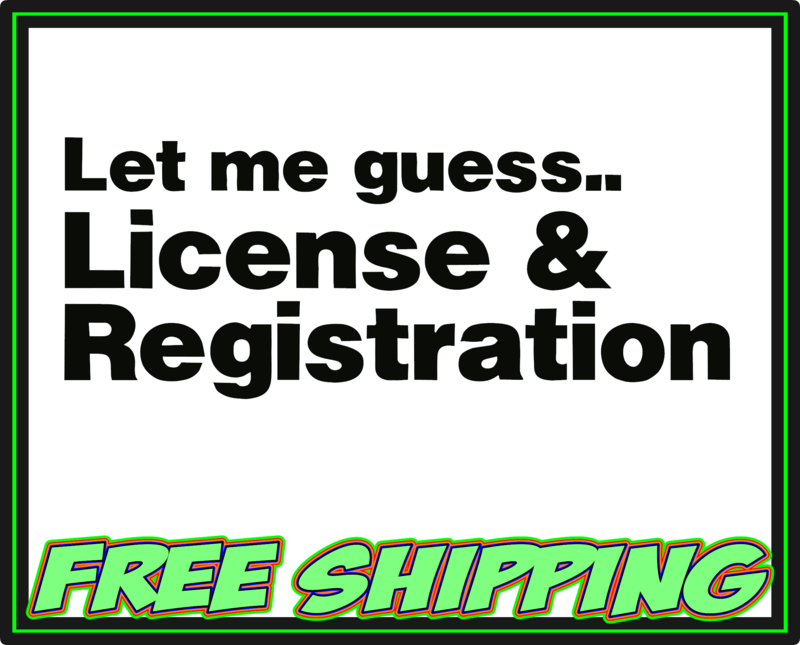 Let Me Guess... License &amp; Registration Vinyl Decal Sticker