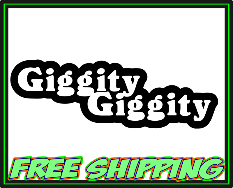 Giggity Giggity - Vinyl Decal
