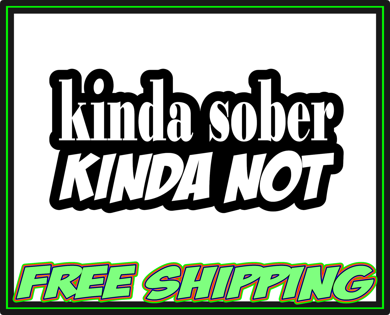 Kinda Sober Kinda Not - Vinyl Decal Sticker