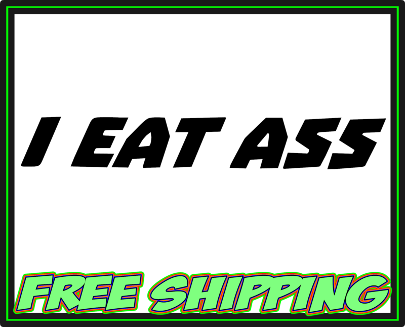 I EAT ASS Vinyl Decal Sticker