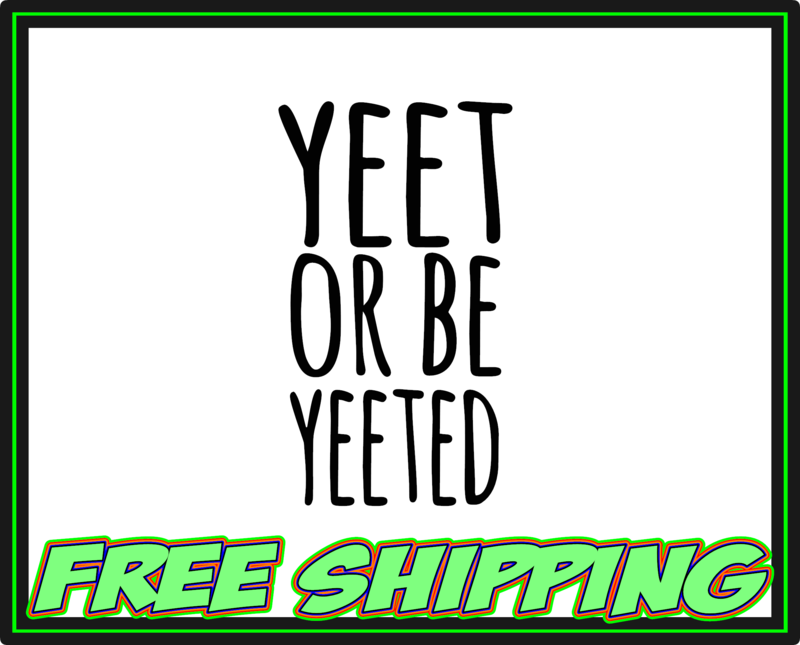 Yeet of be Yeeted - Vinyl Decal Sticker