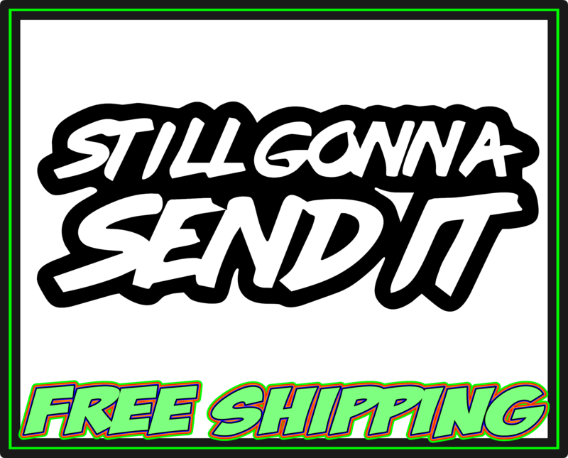 Still Gonna Send It Text Outline - Vinyl Decal Sticker