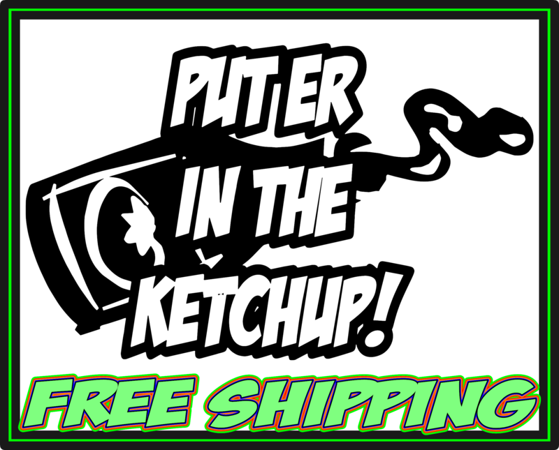 Put Er In The Ketchup! Vinyl Decal Sticker