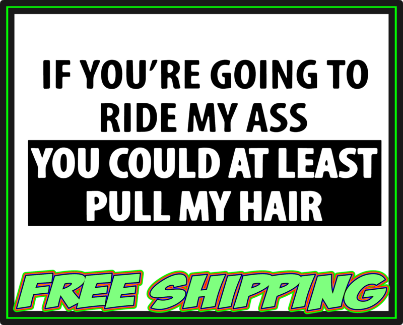 If You&#39;re Going To Ride My Ass Vinyl Decal Sticker