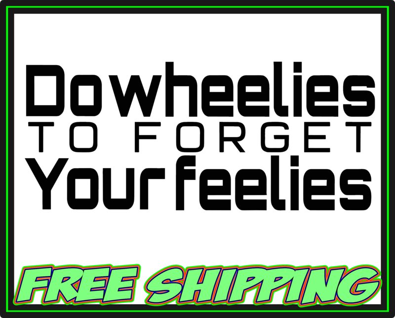 Do Wheelies To Forget Your Feelies - Harley Davidson - Honda - Yamaha - Victory - Indian - Suzuki Motorcycle Vinyl Decal Sticker