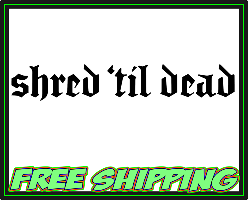 Shred Til Dead - Harley Davidson - Honda - Yamaha - Victory - Indian - Suzuki Motorcycle Vinyl Decal Sticker