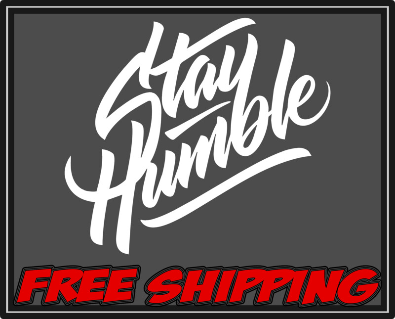Stay Humble - Vinyl Decal Sticker