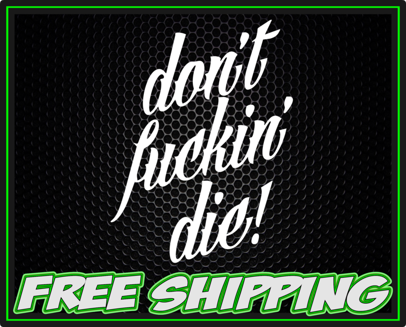 Don&#39;t Fuckin&#39; Die! - Vinyl Decal