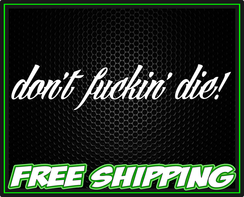 Don&#39;t Fuckin&#39; Die! - Vinyl Decal
