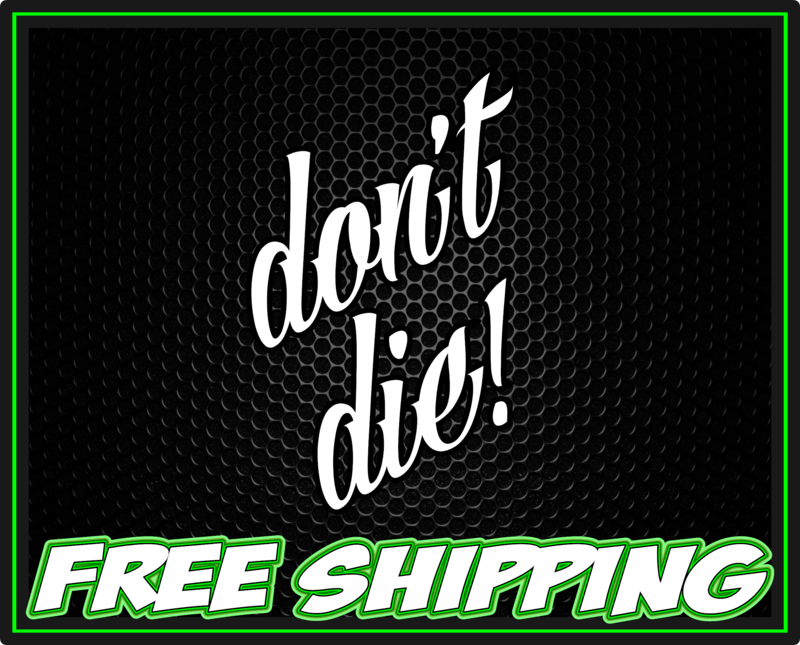 Don&#39;t Die! - Vinyl Decal