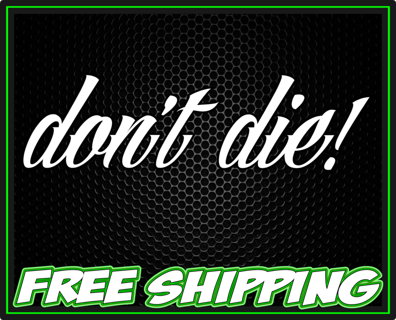 Don&#39;t Die! - Vinyl Decal