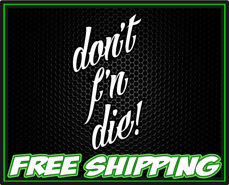 Don&#39;t F&#39;n Die! - Vinyl Decal