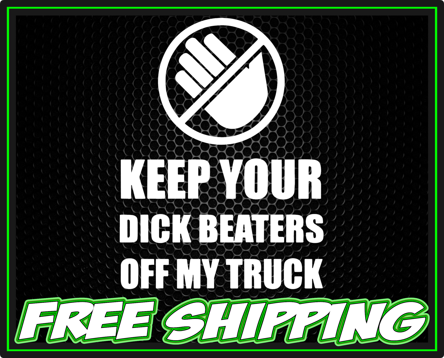 Keep Your D*ck Beaters Off My Truck Vinyl Decal Sticker