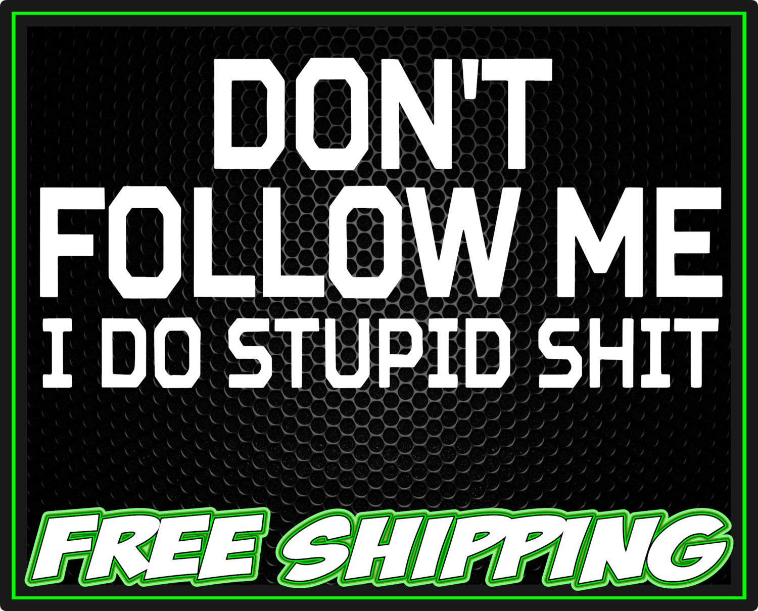 Don&#39;t Follow Me I Do Stupid Shit Vinyl Decal Sticker
