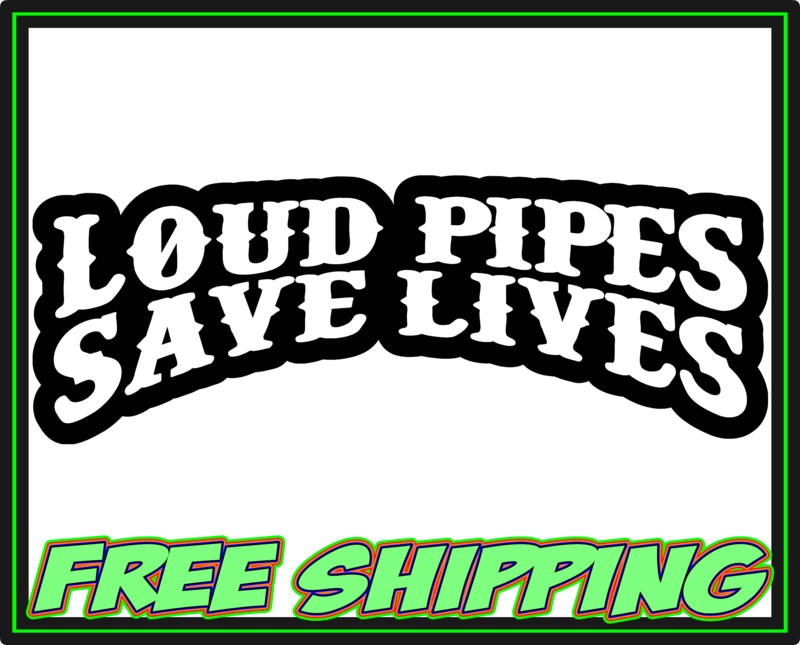 Loud Pipes Save Lives Premium Vinyl Decal Sticker
