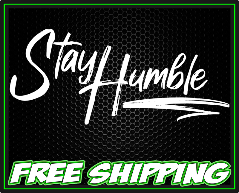 Stay Humble Premium Vinyl Decal Sticker