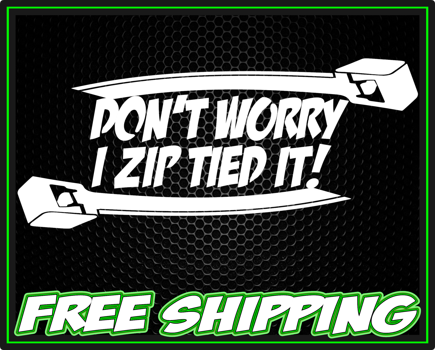 Don&#39;t Worry I Zip Tied It! Premium Vinyl Decal Sticker