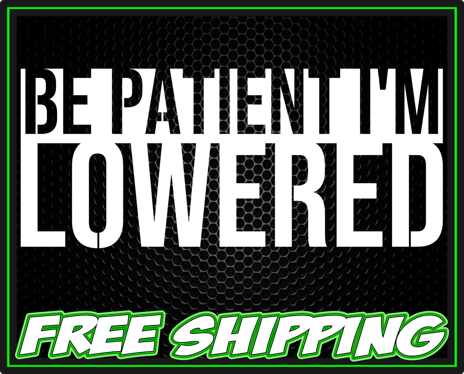 Be Patient I&#39;m Lowered Premium Vinyl Decal Sticker