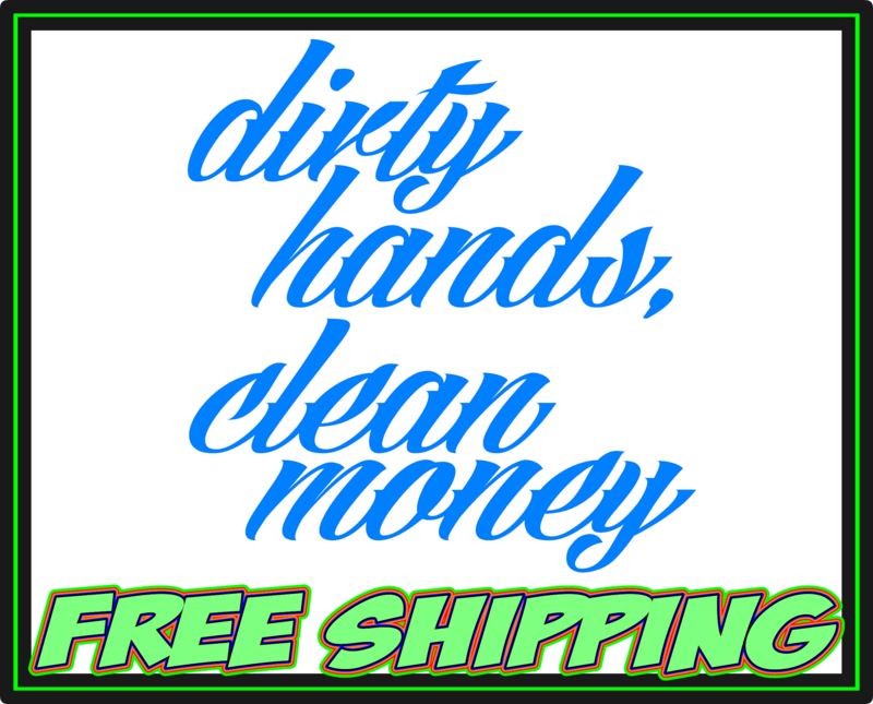 Dirty Hands Clean Money Premium Vinyl Decal Sticker